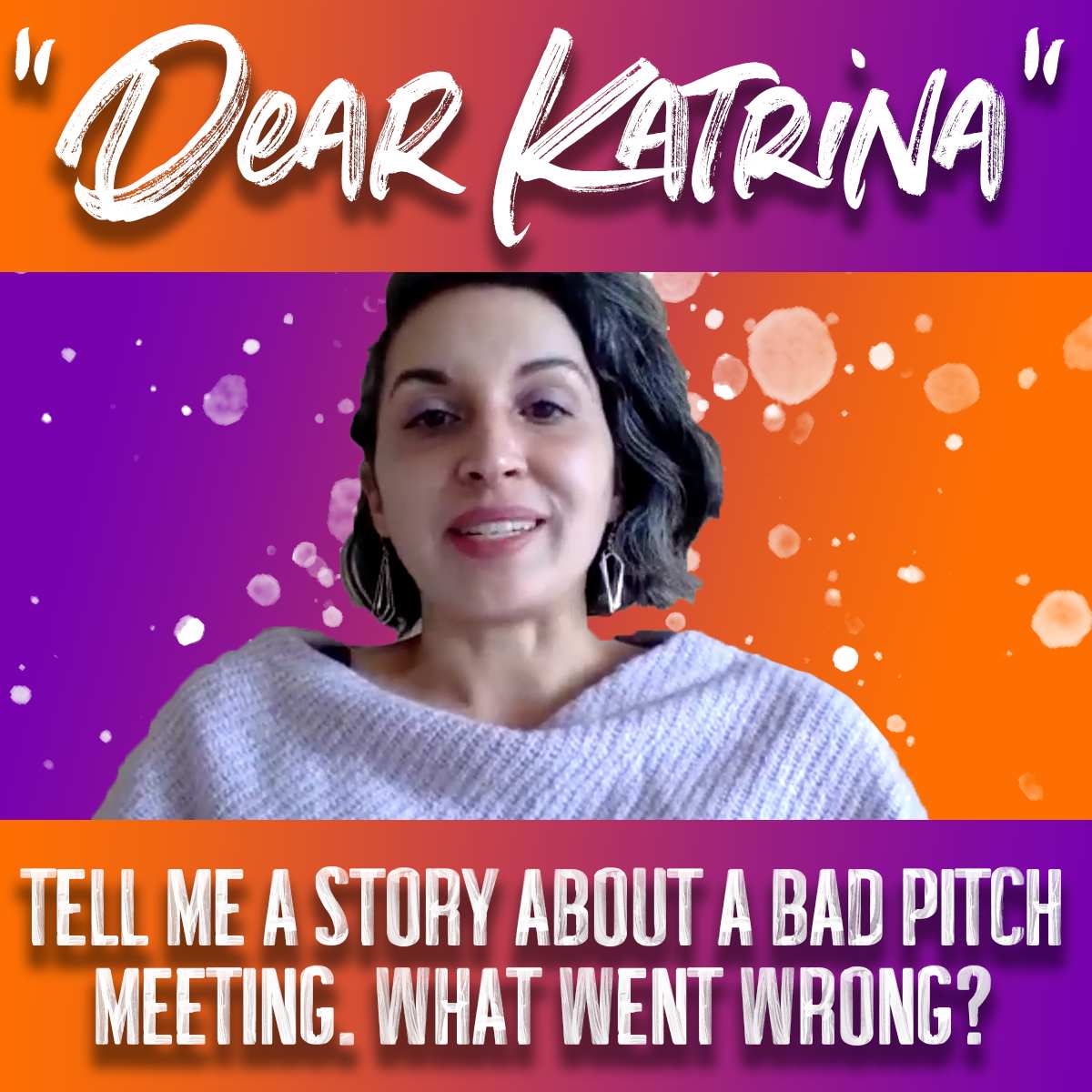 How to Recover from a Bad Pitch Meeting- Dear Katrina with Michael Preston