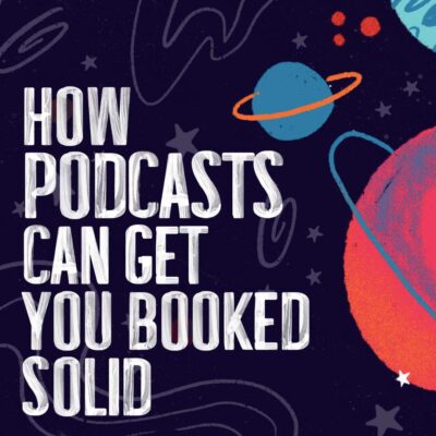 How Podcasts Can Get You Booked Solid