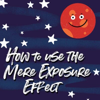 How to Use the Mere Exposure Effect