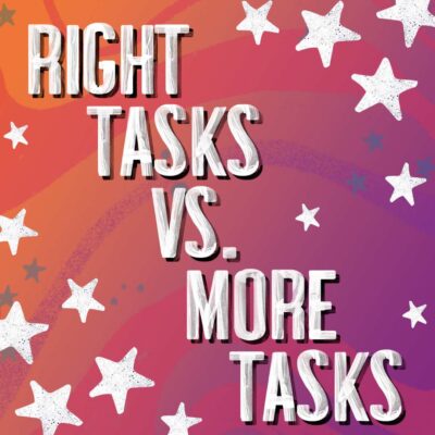 Right Tasks Vs. More Tasks