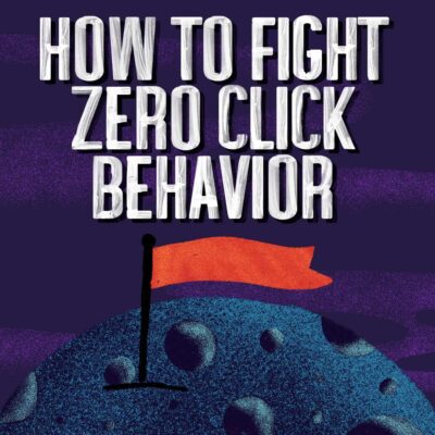How do You Fight Zero-Click Behavior?